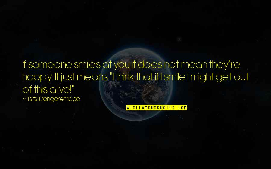 Just Be Happy And Smile Quotes By Tsitsi Dangarembga: If someone smiles at you it does not