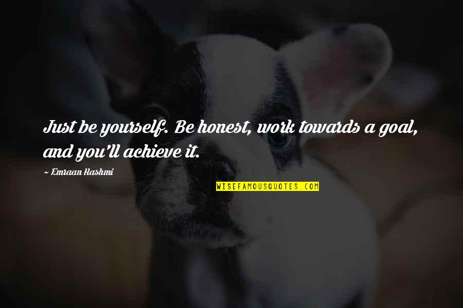 Just Be Honest Quotes By Emraan Hashmi: Just be yourself. Be honest, work towards a