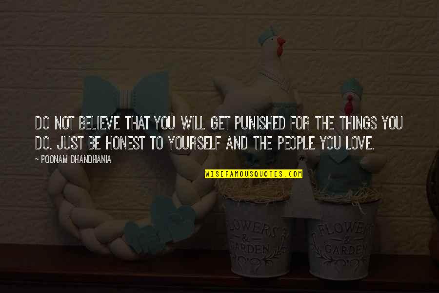 Just Be Honest Quotes By Poonam Dhandhania: Do not believe that you will get punished Just Be Honest Quotes By Poonam Dhandhania: Do not believe that you will get punished