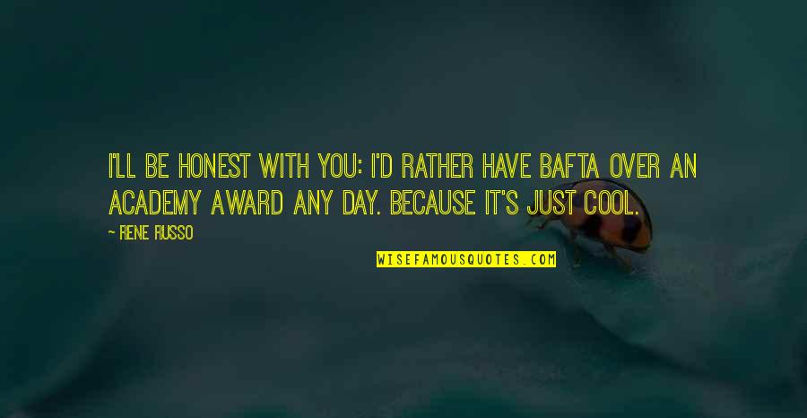Just Be Honest Quotes By Rene Russo: I'll be honest with you: I'd rather have Just Be Honest Quotes By Rene Russo: I'll be honest with you: I'd rather have
