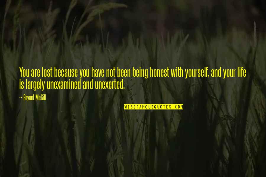 Just Be Honest With Yourself Quotes By Bryant McGill: You are lost because you have not been