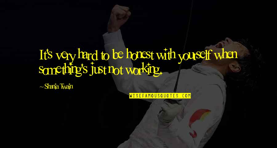 Just Be Honest With Yourself Quotes By Shania Twain: It's very hard to be honest with yourself