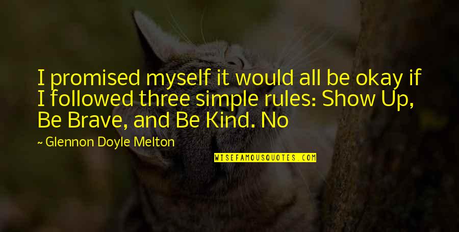 Just Be Kind And Brave Quotes By Glennon Doyle Melton: I promised myself it would all be okay