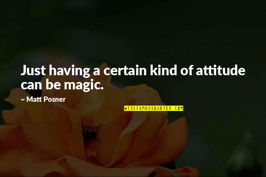 Just Be Kind Quotes By Matt Posner: Just having a certain kind of attitude can
