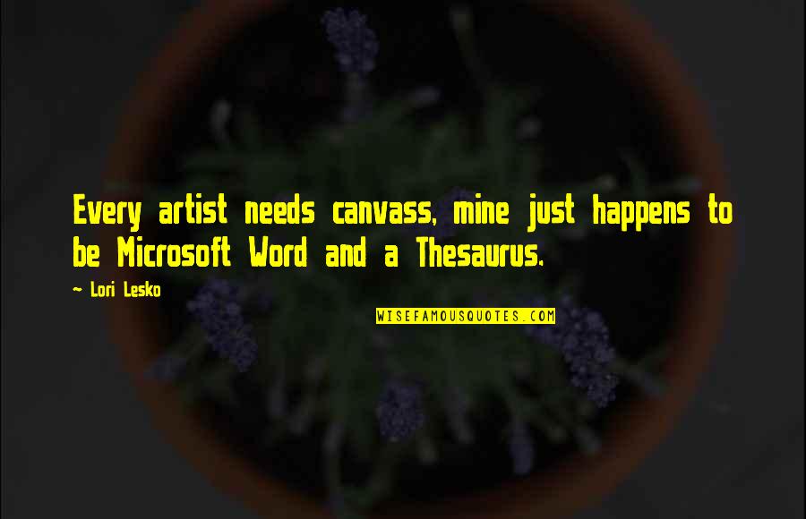 Just Be Mine Quotes By Lori Lesko: Every artist needs canvass, mine just happens to