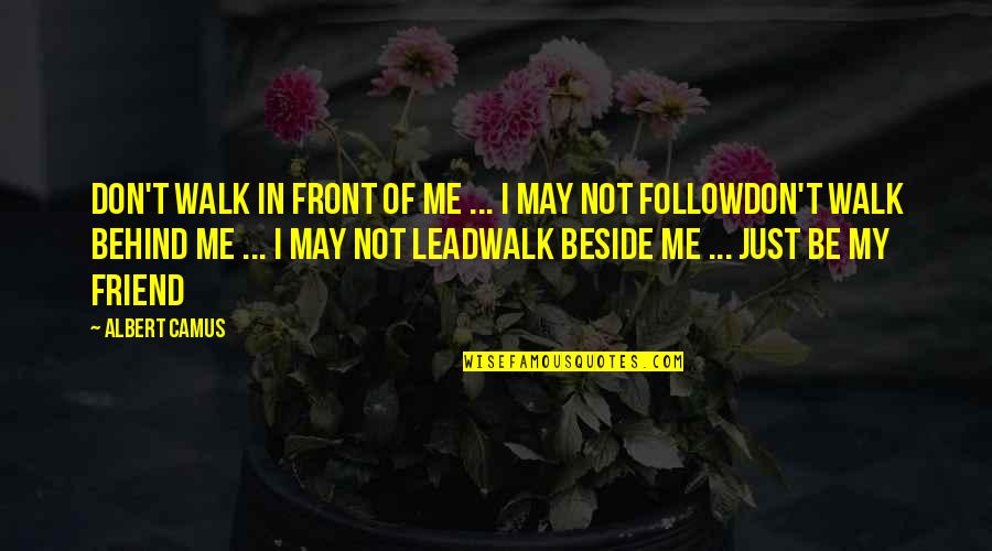 Just Be My Friend Quotes By Albert Camus: Don't walk in front of me ... I