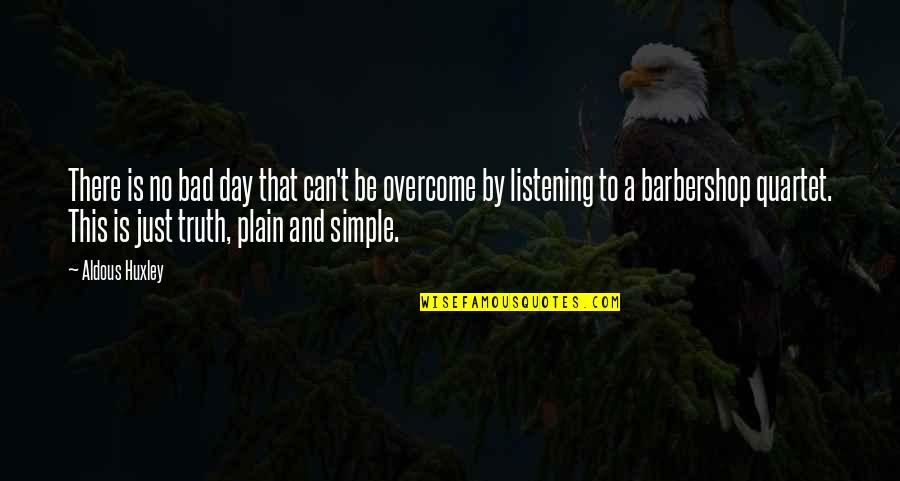 Just Be Simple Quotes By Aldous Huxley: There is no bad day that can't be