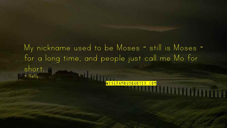 Just Be Still Quotes By Nelly: My nickname used to be Moses - still