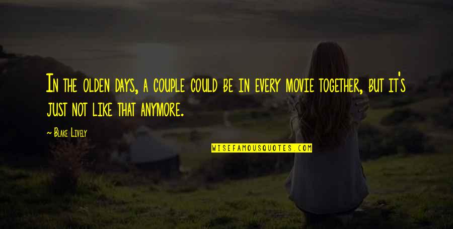 Just Be Together Quotes By Blake Lively: In the olden days, a couple could be Just Be Together Quotes By Blake Lively: In the olden days, a couple could be