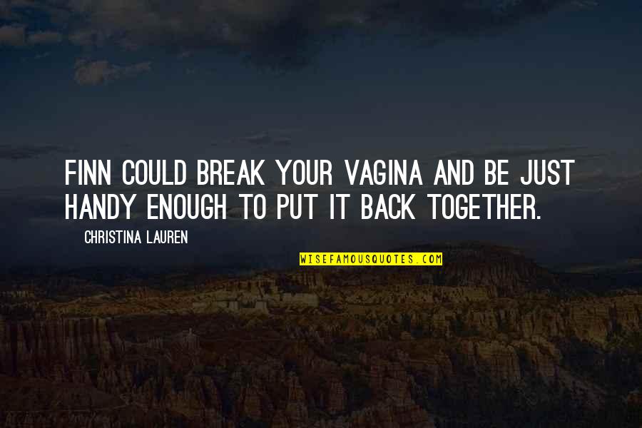 Just Be Together Quotes By Christina Lauren: Finn could break your vagina and be just