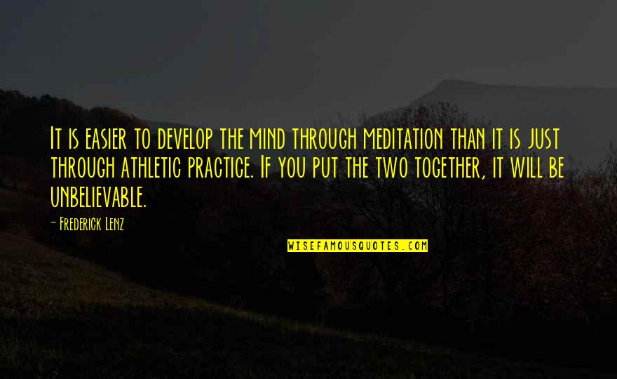 Just Be Together Quotes By Frederick Lenz: It is easier to develop the mind through Just Be Together Quotes By Frederick Lenz: It is easier to develop the mind through