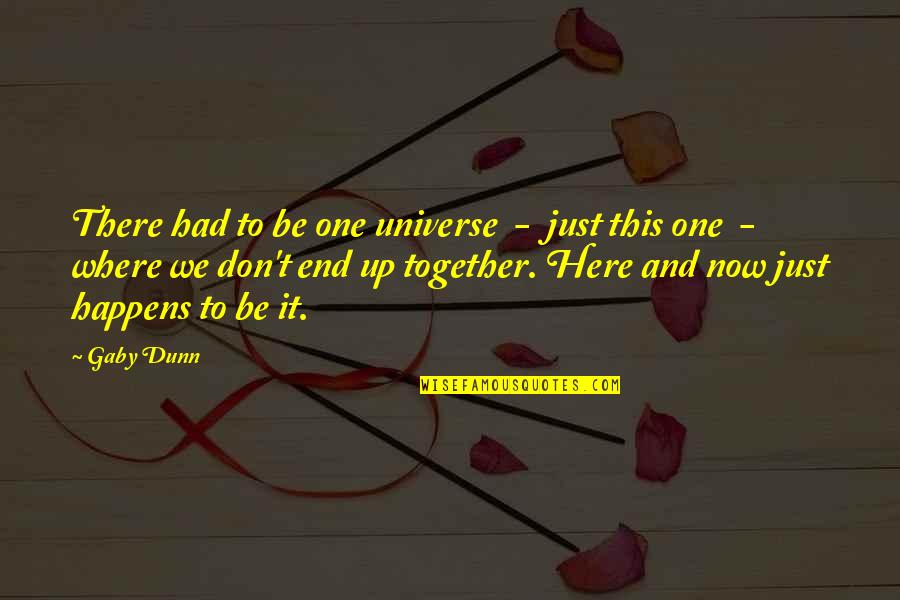 Just Be Together Quotes By Gaby Dunn: There had to be one universe - just