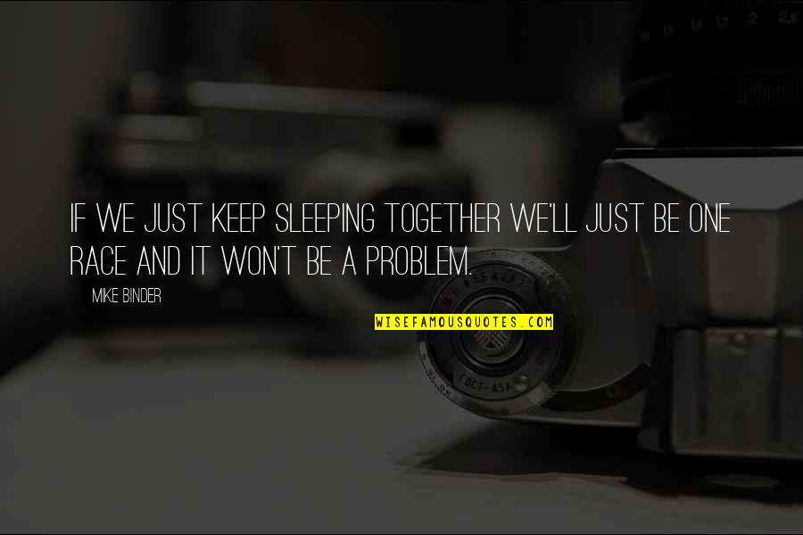 Just Be Together Quotes By Mike Binder: If we just keep sleeping together we'll just