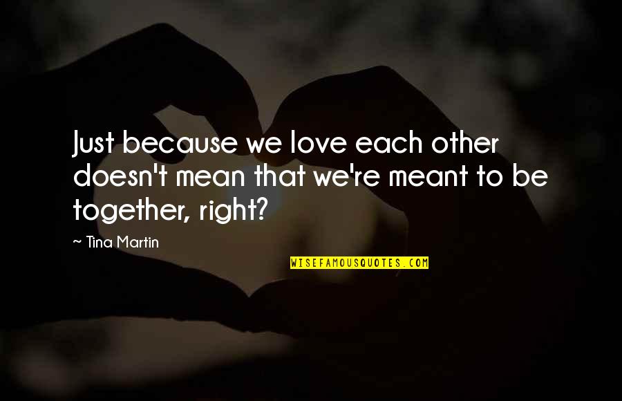 Just Be Together Quotes By Tina Martin: Just because we love each other doesn't mean