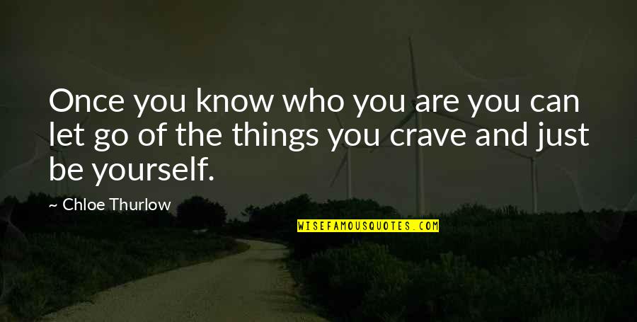 Just Be Who You Are Quotes By Chloe Thurlow: Once you know who you are you can