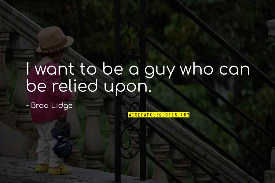 Just Be Who You Want To Be Quotes By Brad Lidge: I want to be a guy who can