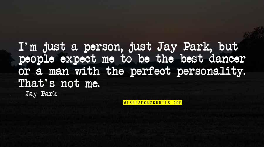 Just Be With Me Quotes By Jay Park: I'm just a person, just Jay Park, but