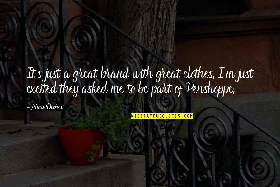 Just Be With Me Quotes By Nina Dobrev: It's just a great brand with great clothes.
