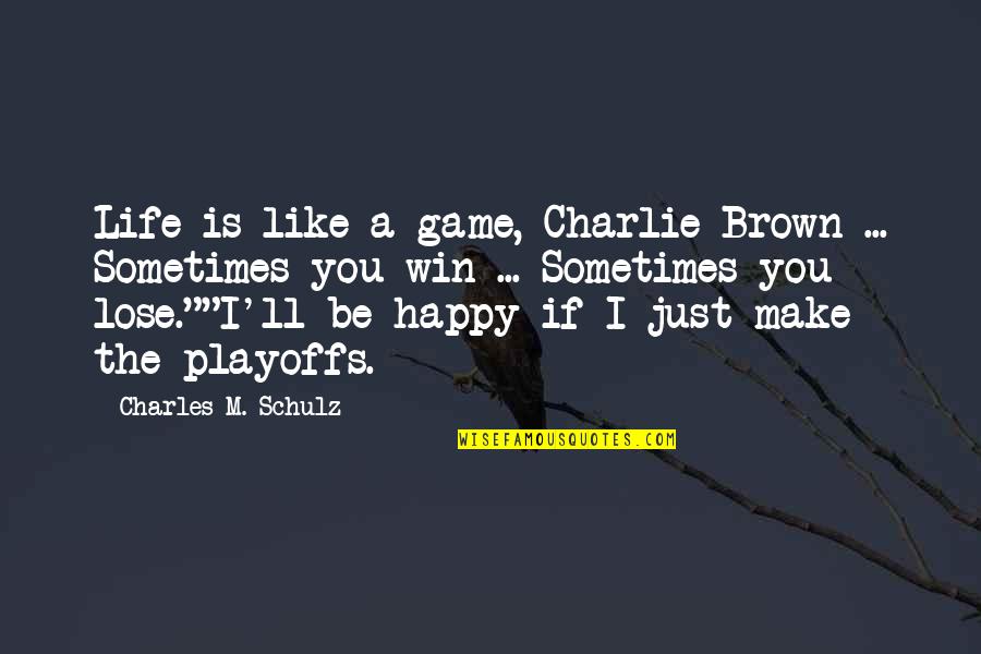 Just Be You Quotes By Charles M. Schulz: Life is like a game, Charlie Brown ...