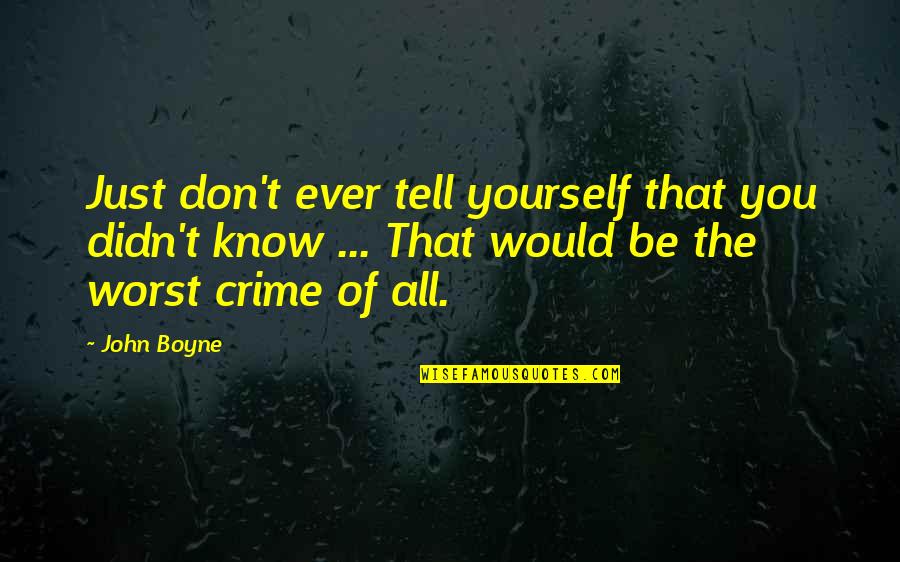 Just Be Yourself Quotes By John Boyne: Just don't ever tell yourself that you didn't