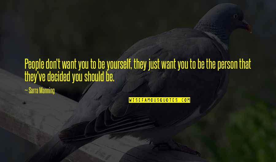 Just Be Yourself Quotes By Sarra Manning: People don't want you to be yourself, they