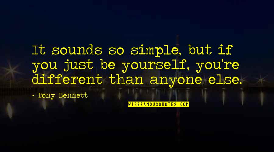 Just Be Yourself Quotes By Tony Bennett: It sounds so simple, but if you just
