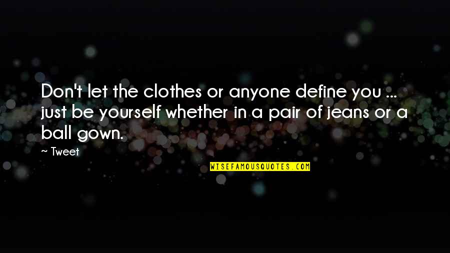 Just Be Yourself Quotes By Tweet: Don't let the clothes or anyone define you