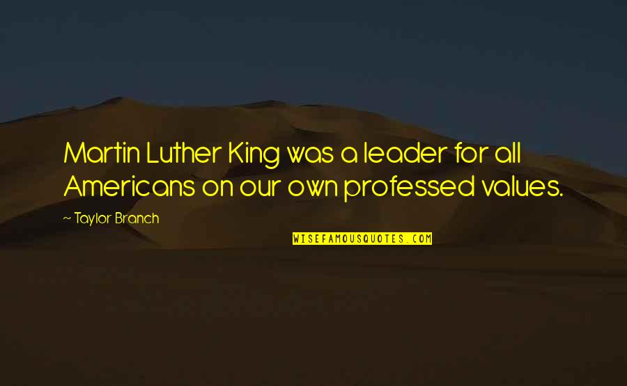 Just Beachy Quotes By Taylor Branch: Martin Luther King was a leader for all
