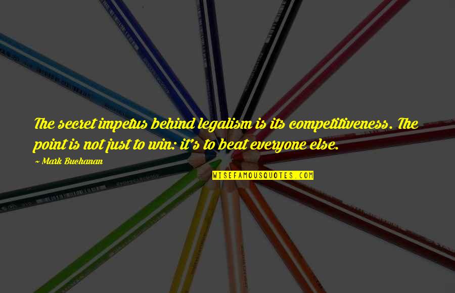 Just Beat It Quotes By Mark Buchanan: The secret impetus behind legalism is its competitiveness.