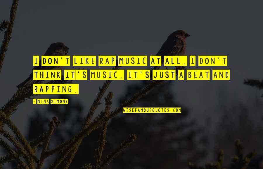 Just Beat It Quotes By Nina Simone: I don't like rap music at all. I