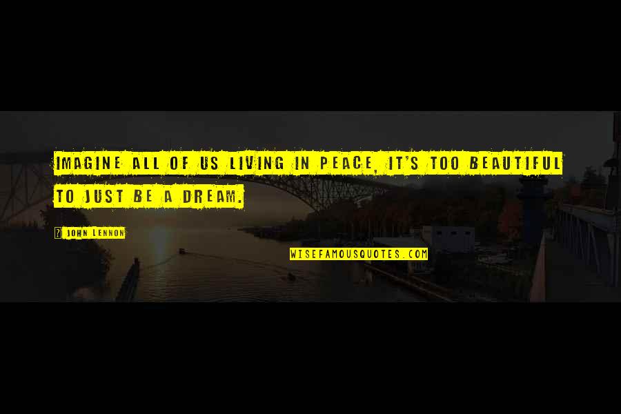 Just Beautiful Quotes By John Lennon: Imagine all of us living in peace, it's