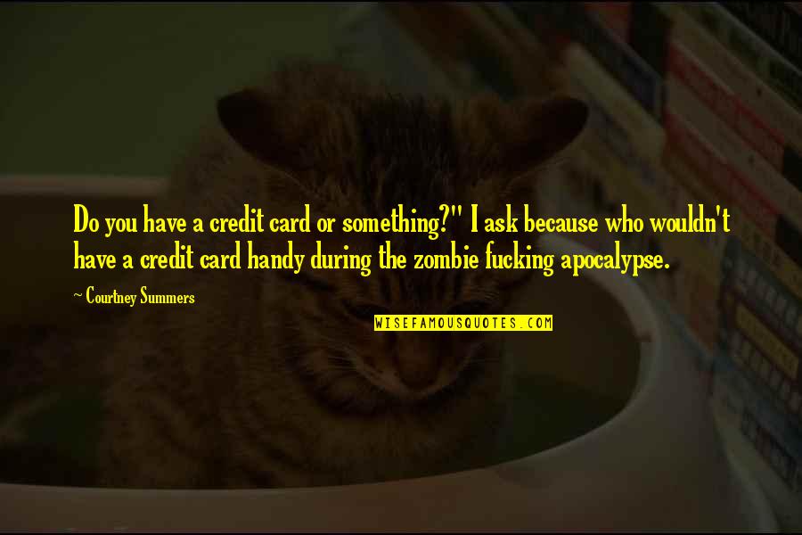 Just Because Card Quotes By Courtney Summers: Do you have a credit card or something?"