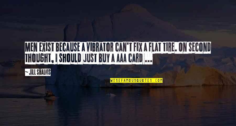 Just Because Card Quotes By Jill Shalvis: Men exist because a vibrator can't fix a