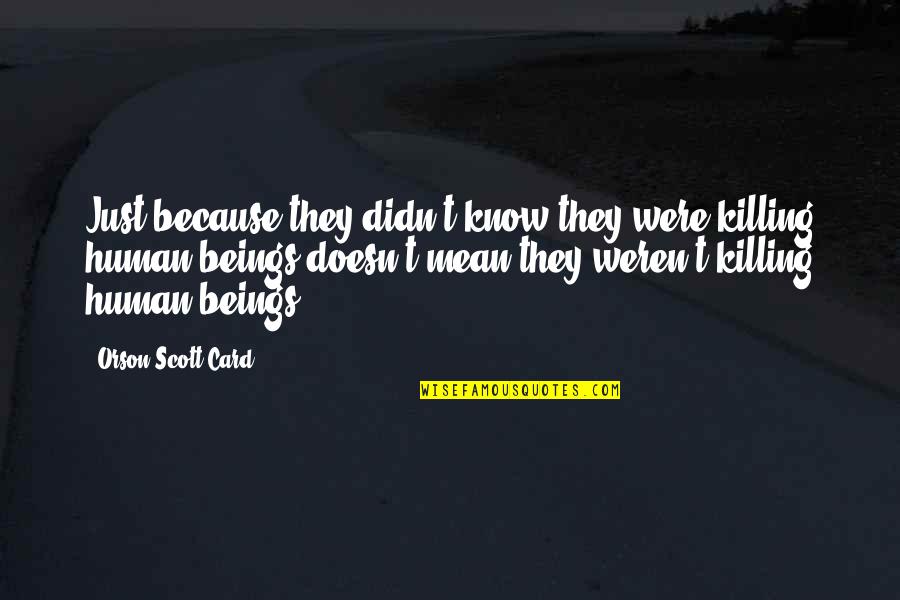 Just Because Card Quotes By Orson Scott Card: Just because they didn't know they were killing
