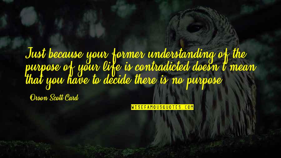 Just Because Card Quotes By Orson Scott Card: Just because your former understanding of the purpose