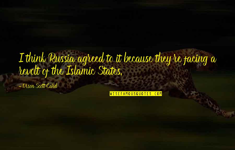 Just Because Card Quotes By Orson Scott Card: I think Russia agreed to it because they're