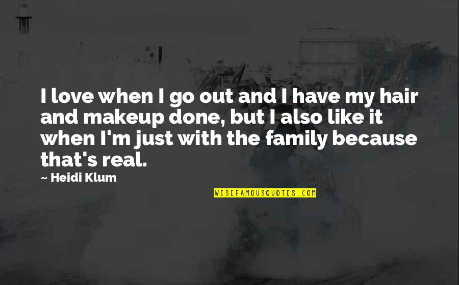 Just Because Family Quotes By Heidi Klum: I love when I go out and I