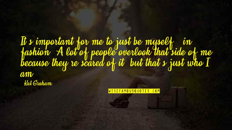 Just Because I Am Me Quotes By Kat Graham: It's important for me to just be myself