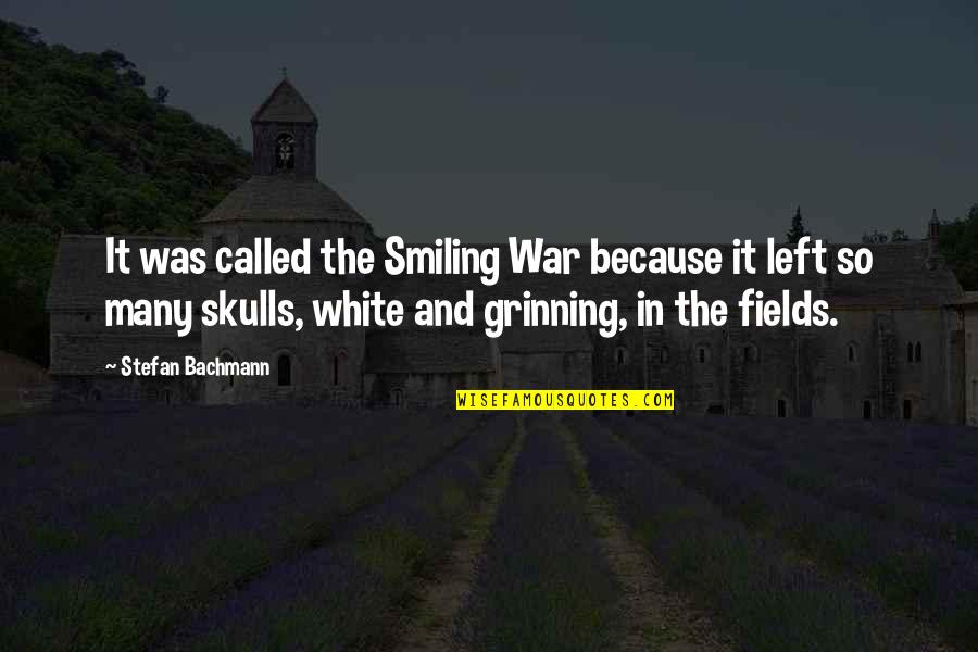 Just Because I Am Smiling Quotes By Stefan Bachmann: It was called the Smiling War because it