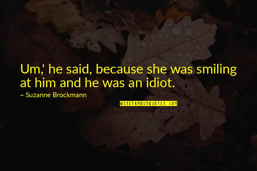 Just Because I Am Smiling Quotes By Suzanne Brockmann: Um,' he said, because she was smiling at