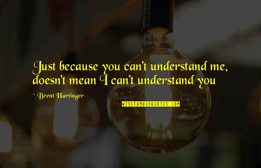 Just Because I Can Quotes By Brent Hartinger: Just because you can't understand me, doesn't mean