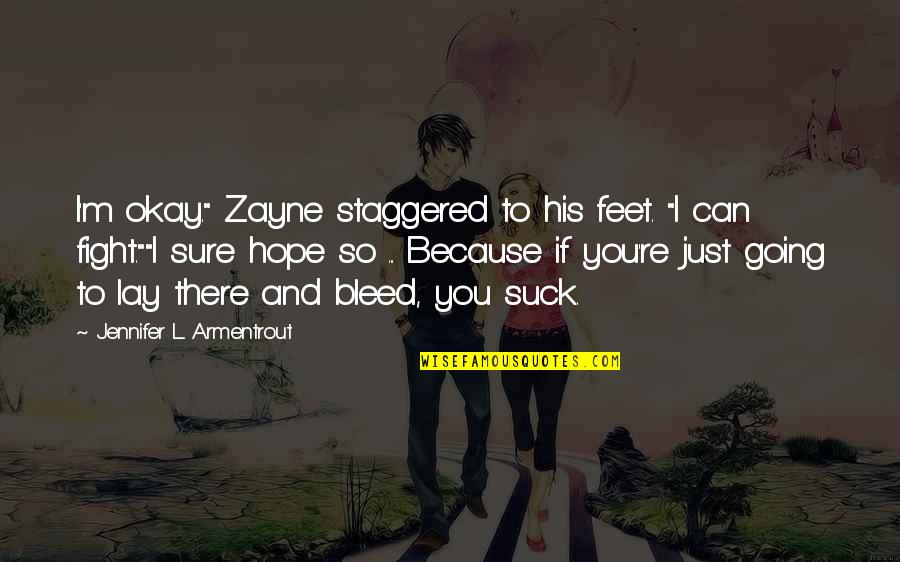 Just Because I Can Quotes By Jennifer L. Armentrout: I'm okay." Zayne staggered to his feet. "I