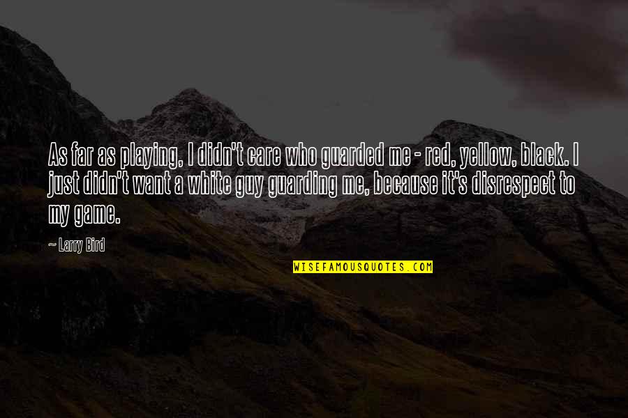 Just Because I Care Quotes By Larry Bird: As far as playing, I didn't care who Just Because I Care Quotes By Larry Bird: As far as playing, I didn't care who