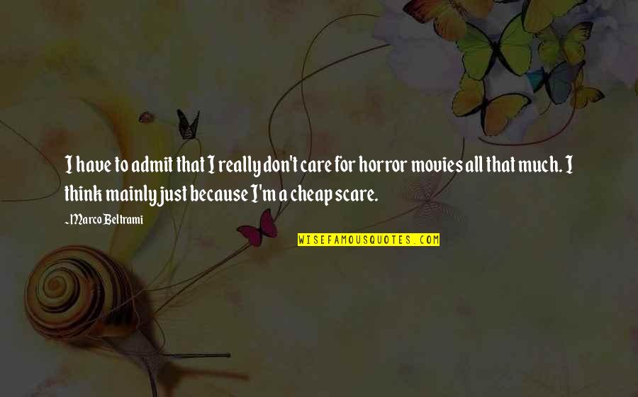 Just Because I Care Quotes By Marco Beltrami: I have to admit that I really don't