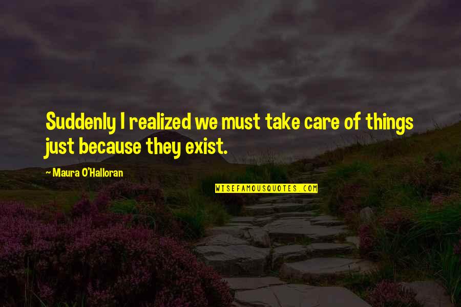 Just Because I Care Quotes By Maura O'Halloran: Suddenly I realized we must take care of