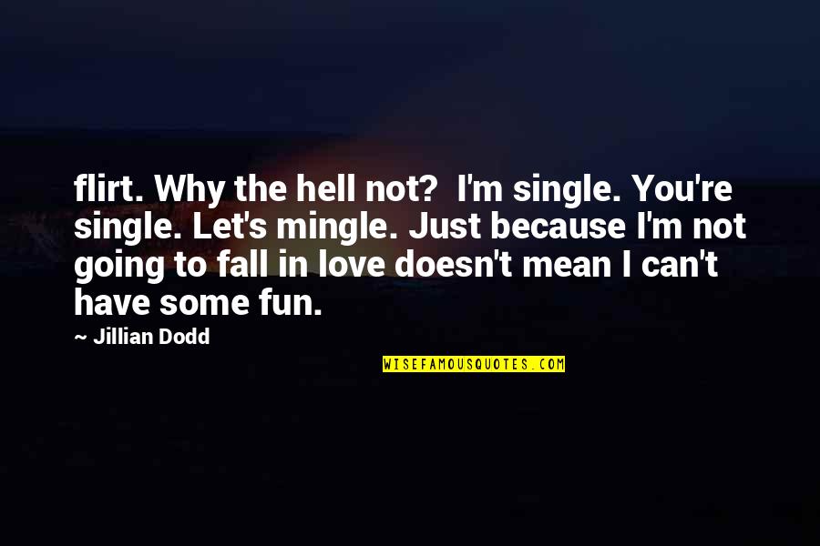 Just Because I M Single Quotes By Jillian Dodd: flirt. Why the hell not? I'm single. You're