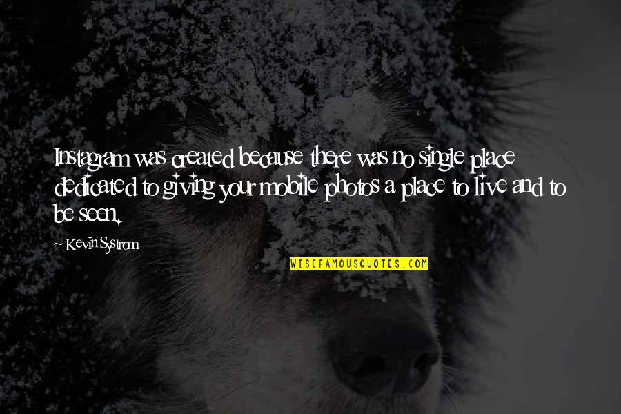 Just Because I M Single Quotes By Kevin Systrom: Instagram was created because there was no single