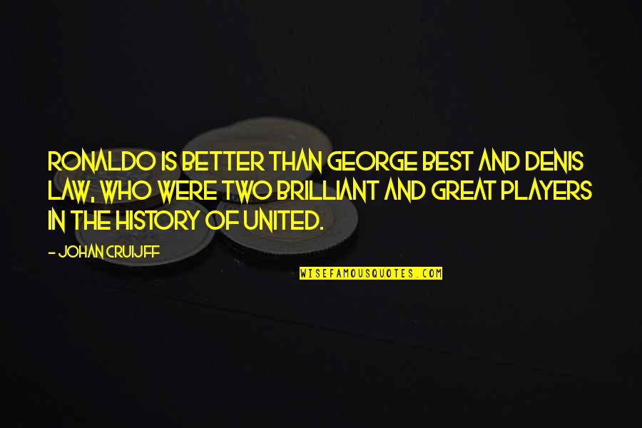 Just Because I Wear Makeup Quotes By Johan Cruijff: Ronaldo is better than George Best and Denis