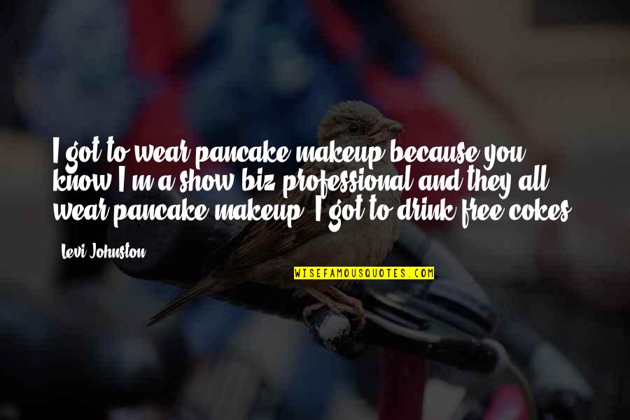 Just Because I Wear Makeup Quotes By Levi Johnston: I got to wear pancake makeup because you