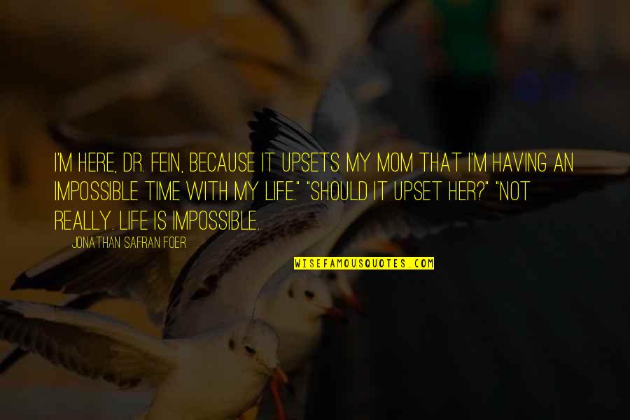 Just Because I'm A Mom Quotes By Jonathan Safran Foer: I'm here, Dr. Fein, because it upsets my